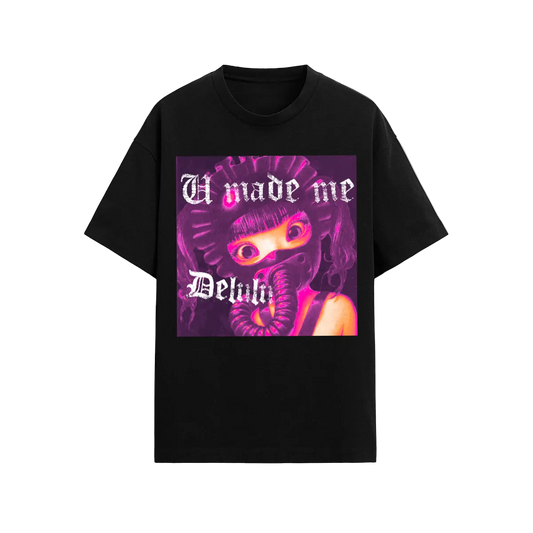 U MADE ME DELULU